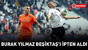 Burak Yılmaz Beşiktaş'ı ipten aldı