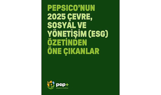 PepsiCo "pep +" 2030 Hedeflerine Yönelik 2025 Çevre, Sosyal ve Yönetişim (ESG) Rapor Özetini Yayımladı